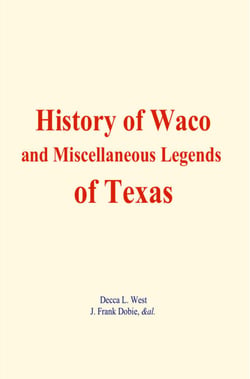 History of Waco, and Miscellaneous Legends of Texas