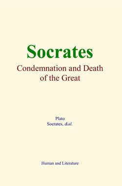 Socrates : Condemnation and Death of the Great Philosopher