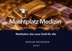 Machtplatz Medizin - Goldgrube für wenige, Fallgrube für viele - Meditation als neues Gold für alle