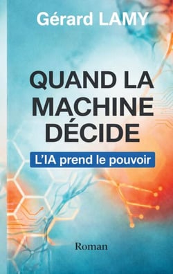 Quand la machine décide - L'IA prend le pouvoir