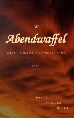 Die Abendwaffel - Sechs literarische Kurzgeschichten