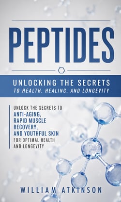 Peptides: Unlocking the Secrets to Health, Healing, and Longevity - Unlock the Secrets to Anti-aging Rapid Muscle Recovery and Youthful Skin for Optimal Health and Longevity