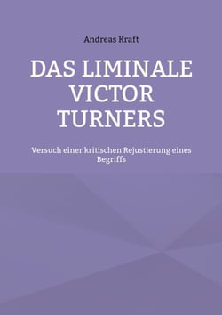 Das Liminale Victor Turners - Versuch einer kritischen Rejustierung eines Begriffs