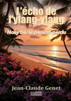 L'écho de l'ylang-Ylang - Nosy be le paradis perdu