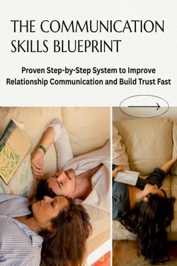 The Communication Skills Blueprint: Proven Step-by-Step System to Improve Relationship Communication and Build Trust Fast