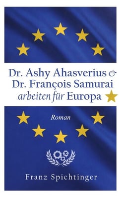 Dr. Ashy Ahasverius und  Dr. François Samurai arbeiten für Europa - Roman