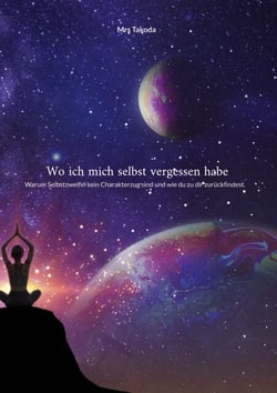 Wo ich mich selbst vergessen habe - Warum Selbstzweifel kein Charakterzug sind und wie du zu dir zurückfindest.