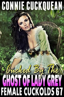 Cucked By The Ghost Of Lady Grey: Female Cuckolds 67 - Female Cuckolds, #67