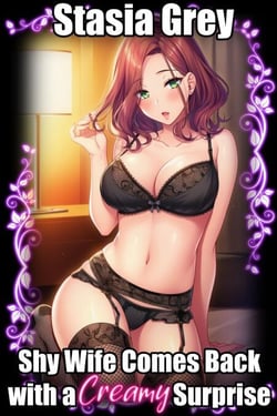 Shy Wife Comes Back with a Creamy Surprise
