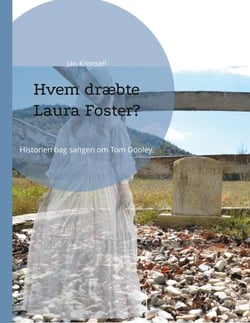 Hvem dræbte Laura Foster? - Historien bag sangen om Tom Dooley.