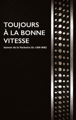 Toujours à la bonne vitesse - Autour de la Technics SL-1200 MK2