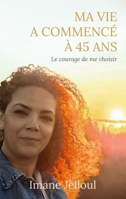 Ma vie a commencé à 45 ans - Le courage de me choisir