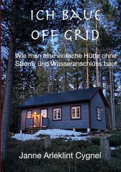 Ich baue off grid - Wie man eine einfache Hütte ohne Strom- und Wasseranschluss baut