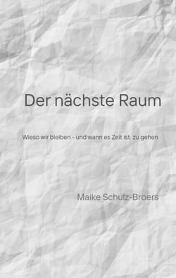 Der nächste Raum - Wieso wir bleiben - und wann es Zeit ist zu gehen