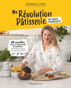 Ma révolution pâtisserie. 60 recettes saines et gourmandes du quotidien