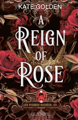 Les pierres sacrées (Tome 3) - A Reign of Rose