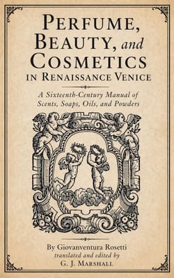 Perfume, Beauty, and Cosmetics in Renaissance Venice
