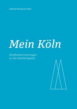 Mein Köln - Kindheitserinnerungen an die Nachkriegszeit