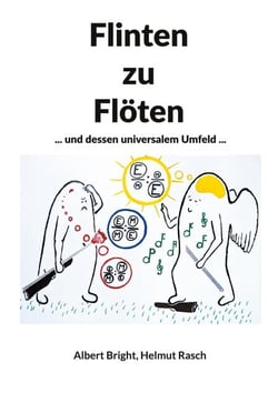 Flinten zu Flöten - ... und dessen universalem Umfeld ...