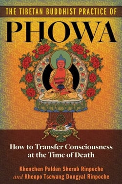 The Tibetan Buddhist Practice of Phowa - How to Transfer Consciousness at the Time of Death