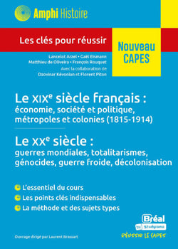 Le XIXe siècle français : économie, société et politique, métropoles et colonies (1815-1914) - Le XXe siècle : guerres mondiales, totalitarismes, génocides, guerre froide, ...