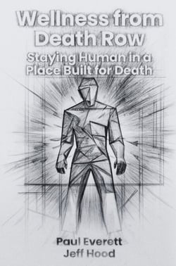 Wellness from Death Row: Staying Human in a Place Built for Death