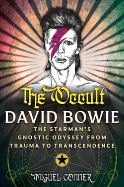 The Occult David Bowie - The Starman's Gnostic Odyssey from Trauma to Transcendence