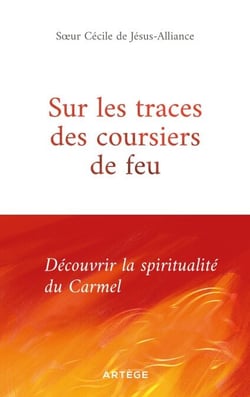 Sur les traces des coursiers de feu - Découvrir la spiritualité du Carmel