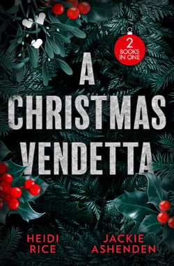 A Christmas Vendetta - Undoing His Innocent Enemy (Hot Winter Escapes) / His Innocent Unwrapped in Iceland