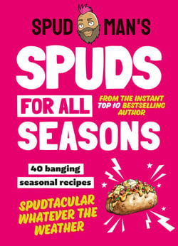 Spud Man’s Spuds For All Seasons - 40 banging seasonal recipes