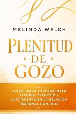 Plenitud de gozo: Claves para experimentar alegría, plenitud y avivamiento en la relación personal con Dios