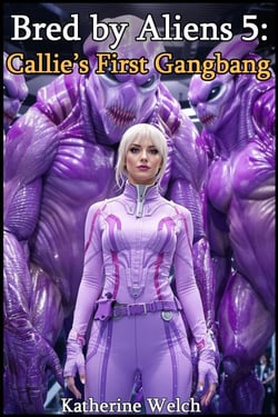 Bred by Aliens 5: Callie’s First Gangbang - Bred by Aliens, #5