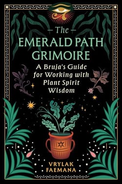 The Emerald Path Grimoire - A Bruja's Guide for Working with Plant Spirit Wisdom
