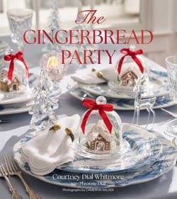 The Gingerbread Party - Recipes and Traditions for Christmas Entertaining