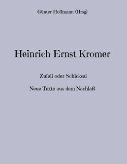 Heinrich Ernst Kromer - Zufall oder Schicksal    Neue Texte aus dem Nachlaß