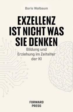 Exzellenz ist nicht was Sie denken - Bildung und Erziehung im Zeitalter der KI