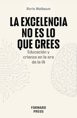 La excelencia no es lo que crees - Educación y crianza en la era de la IA