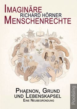 Imaginäre Menschenrechte - Phaenon, Grund und Lebenskapsel. Eine Neubegründung