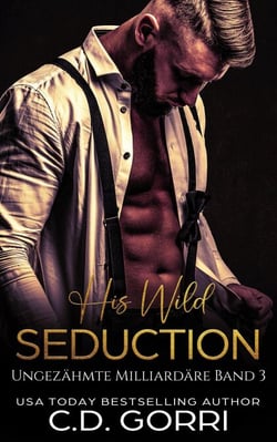 His Wild Seduction: Ungezähmte Milliardäre Band 3 - Ungezähmte Milliardäre, #3