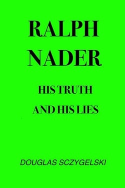 Ralph Nader: His Truth and His Lies