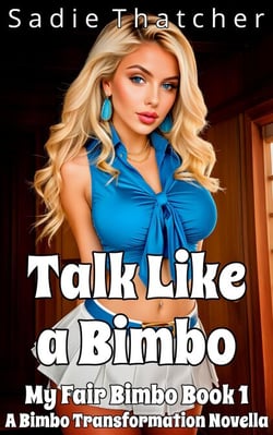 Talk Like a Bimbo: A Bimbo Transformation Novella - My Fair Bimbo, #1