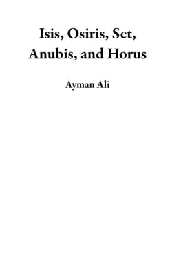 Isis, Osiris, Set, Anubis, and Horus