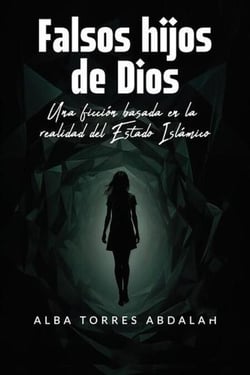 FALSOS HIJOS DE DIOS. Una ficción basada en la realidad del Estado Islámico - SAGA AGENTE JACOB LECRAIR, "EL HALCÓN"