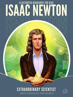 Biography for Kids: Isaac Newton-Extraordinary scientist who changed the World