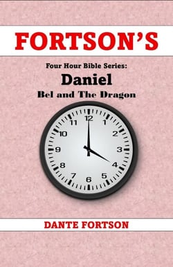 Fortson's Four Hour Bible Series: Daniel +  Bel and The Dragon  (Learn The Complete Book of Daniel In 4 Hours Or Less) - Fortson's Four Hour Bible Series