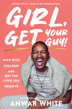 Girl, Get Your Guy! - Date with Strategy and Get the Love You Deserve