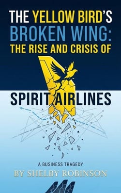 The Yellow Bird’s Broken Wing: The Rise and Crisis of Spirit Airlines