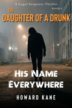His Name Everywhere: A Legal Suspense Thriller - The Daughter of a Drunk, #5