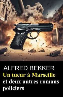 Un tueur à Marseille et deux autres romans policiers