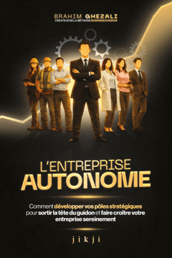 L'entreprise autonome - Comment développer vos pôles stratégiques pour sortir la tête du guidon et faire croître votre entreprise sereinement